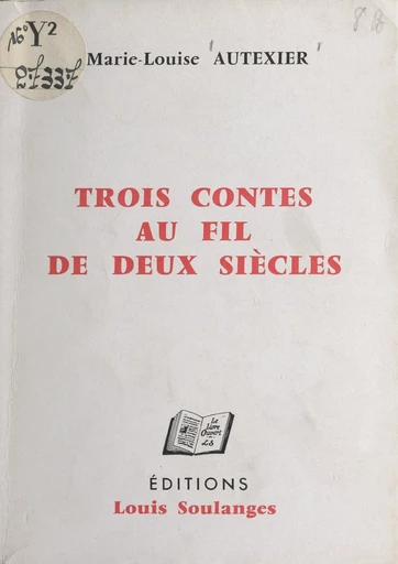 Trois contes au fil de deux siècles - Marie-Louise Autexier - FeniXX réédition numérique