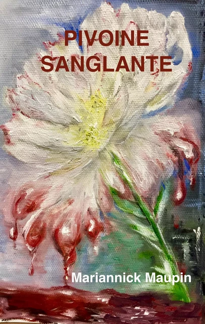 Pivoine sanglante - Mariannick Maupin - Librinova