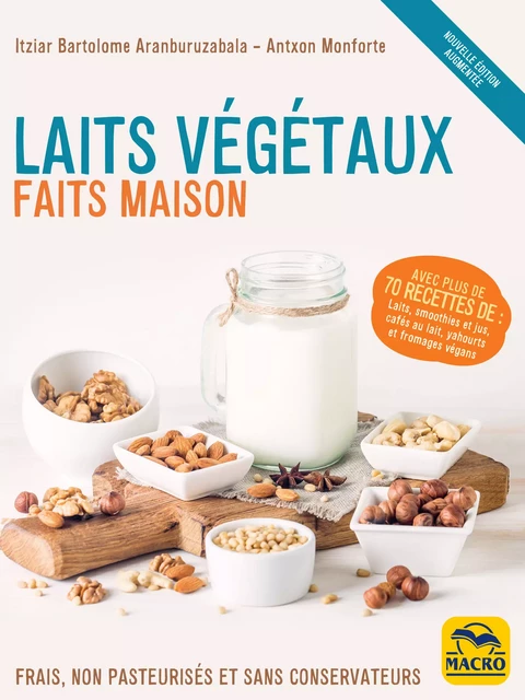 Laits végétaux faits maison (édition augmentée) - Itziar Bartolome Aranburuzabala, Antxon Monforte - Macro Editions