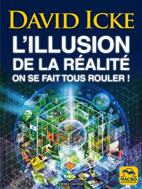 L'illusion de la réalité, on se fait tous rouler ! - David Icke - Macro Editions