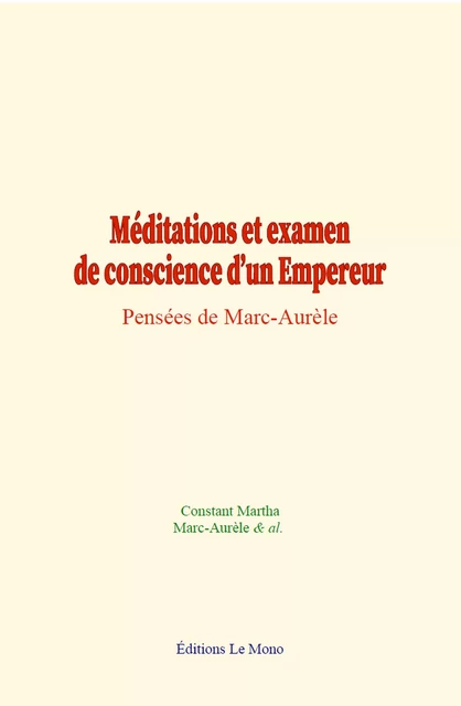 Méditations et examen de conscience d’un Empereur -  Marc-Aurèle, Constant Martha - Editions Le Mono