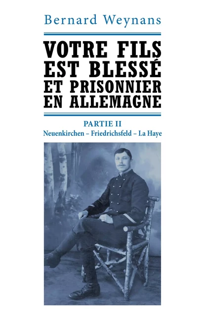 Votre fils est blessé et prisonnier en Allemagne Partie II - Bernard Weynans - Librinova