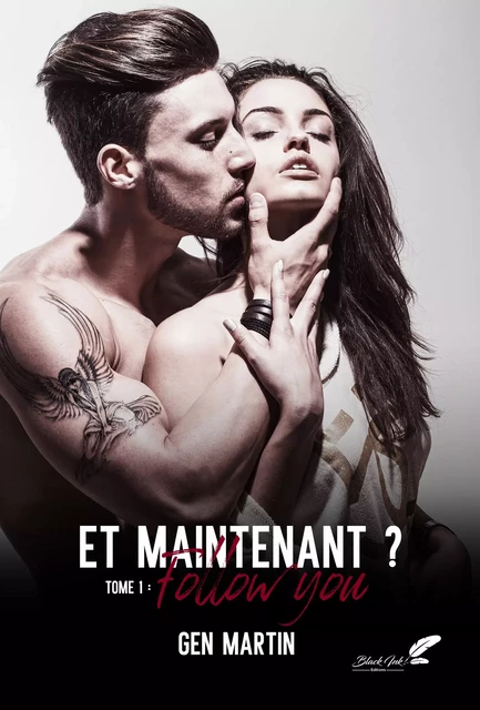 Et maintenant ? Tome 1 : Follow you - Gen Martin - Black Ink Editions