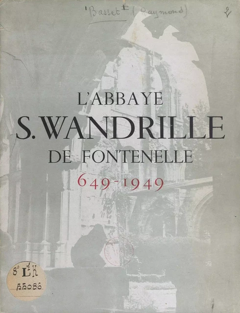 L'abbaye S. Wandrille de Fontenelle - Raymond Basset - FeniXX réédition numérique