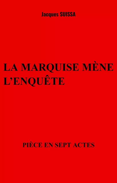 La marquise mène l'enquête - Jacques SUISSA - Librinova