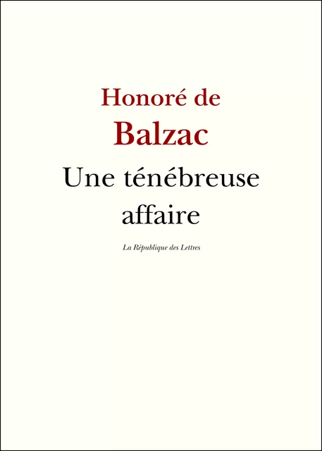 Une ténébreuse affaire - Honoré de Balzac - République des Lettres