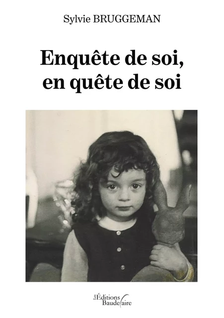 Enquête de soi, en quête de soi - Bruggeman Sylvie - Éditions Baudelaire