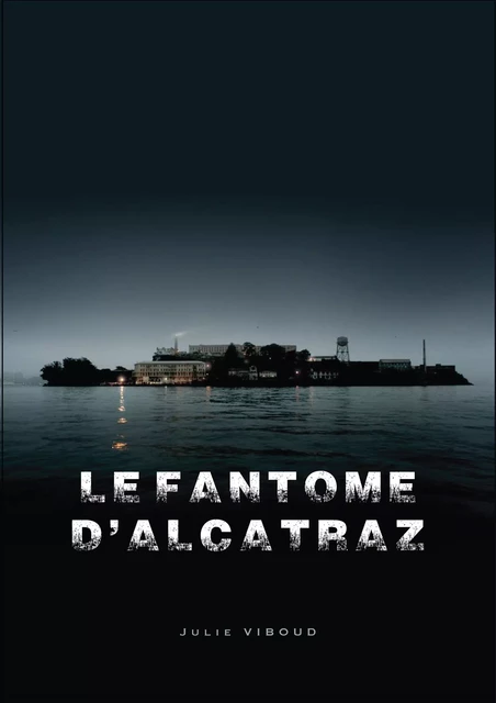 Le Fantôme d'Alcatraz - Julie Viboud - Librinova