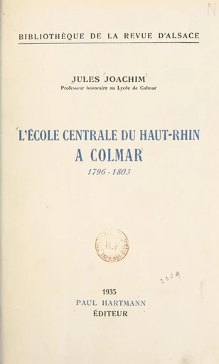 L'École centrale du Haut-Rhin à Colmar - Jules Joachim - FeniXX réédition numérique