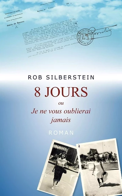 8 Jours ou Je ne vous oublierai jamais - Rob Silberstein - Librinova