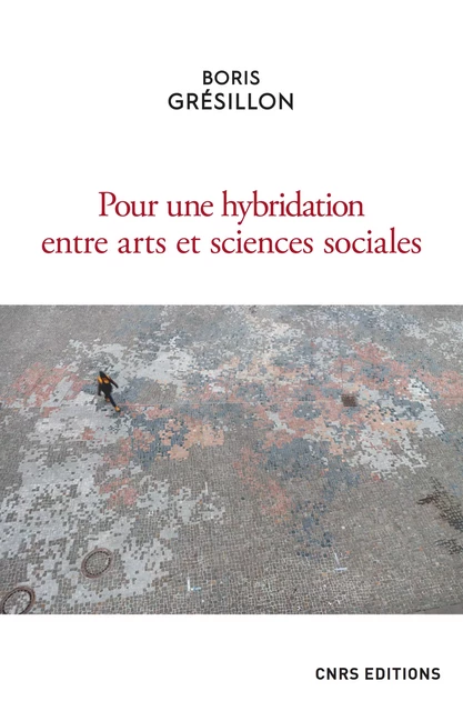 Pour une hybridation entre arts et sciences sociales - Boris Gresillon - CNRS Éditions via OpenEdition