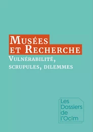 Musées & Recherche : vulnérabilité, scrupules, dilemmes