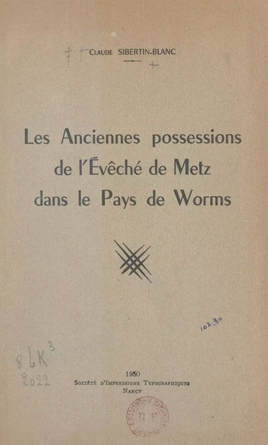 Les anciennes possessions de l'évêché de Metz dans le pays de Worms - Claude Sibertin-Blanc - FeniXX réédition numérique