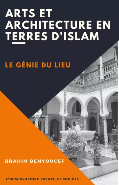 Arts et Architectures en Terres d'Islam - Le génie du lieu - Brahim Benyoucef - Librinova