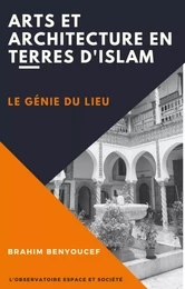 Arts et Architectures en Terres d'Islam - Le génie du lieu