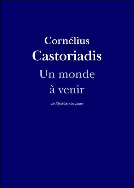 Un monde à venir - Cornelius Castoriadis, La République des Lettres - République des Lettres