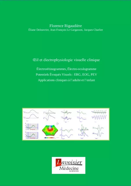 Œil et électrophysiologie visuelle clinique - Florence Rigaudière, Éliane Delouvrier, Jean-François le Gargasson, Jacques Charlier - Médecine Sciences Publications