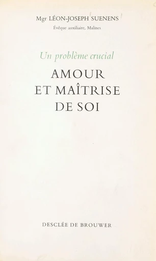 Un problème crucial : amour et maîtrise de soi - Leo Jozef Suenens - FeniXX réédition numérique