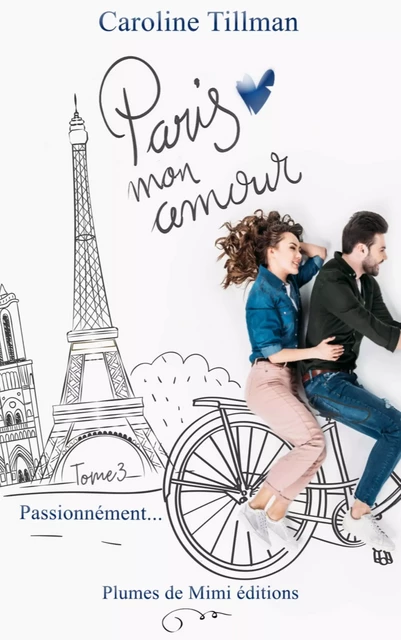 Paris, mon amour - Tome 3 : Passionnément - Caroline Tillman - Plumes de Mimi éditions