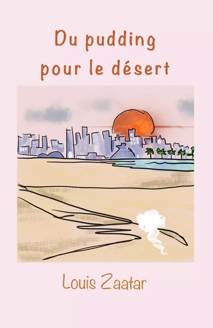 Du pudding pour le désert - Louis Zaatar - Librinova