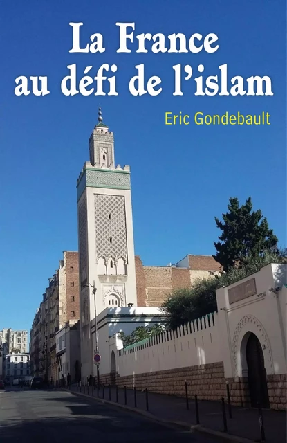 La France au défi de l'islam - Eric Gondebault - Librinova