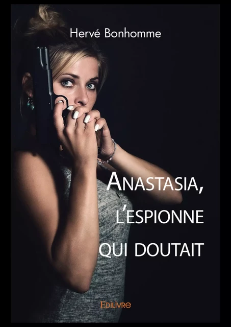 Anastasia, l'espionne qui doutait - Hervé Bonhomme - Editions Edilivre