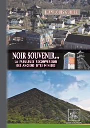 Noir Souvenir... la fabuleuse reconversion des anciens sites miniers