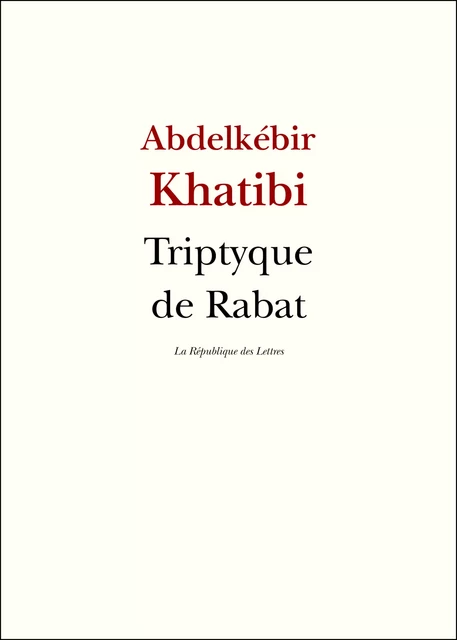 Triptyque de Rabat - Abdelkebir Khatibi - République des Lettres