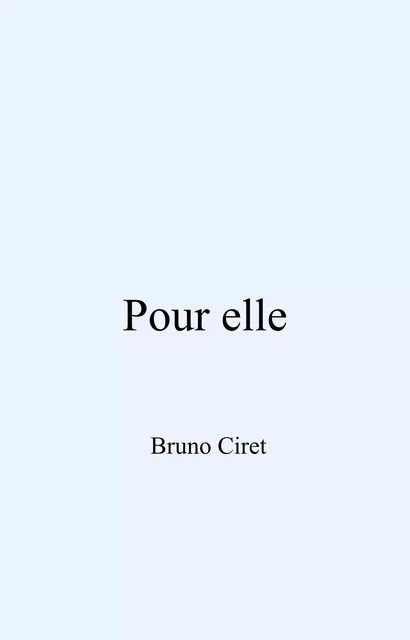 Pour elle - Bruno Ciret - Librinova