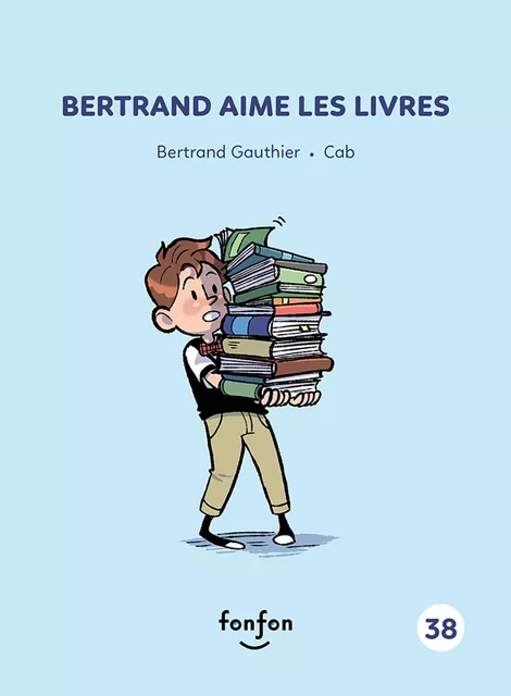 Bertrand aime les livres - Bertrand Gauthier - Fonfon