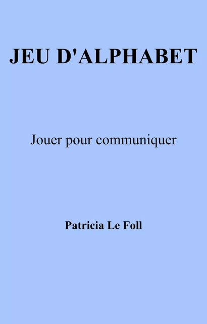 Jeu d'alphabet - Patricia Le Foll - Librinova