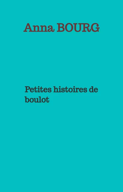 Petites histoires de boulot - Anna Bourg - Librinova