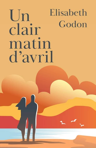 Un clair matin d'avril - Élisabeth Godon - Librinova