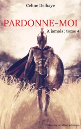 Pardonne-moi - À jamais : Tome 4