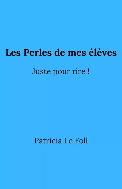 Les Perles de  mes élèves - Patricia Le Foll - Librinova