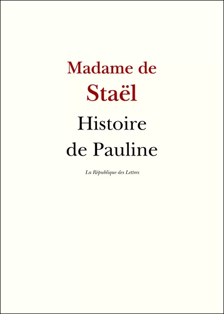 Histoire de Pauline - Madame De Staël Madame De Staël - République des Lettres