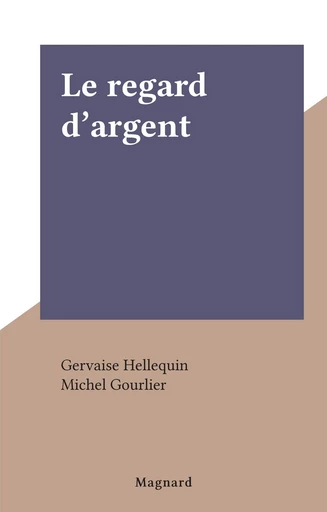 Le regard d'argent - Gervaise Hellequin - FeniXX réédition numérique