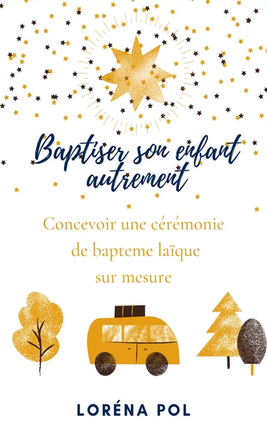 Baptiser son enfant autrement - Lorena Pol - Librinova