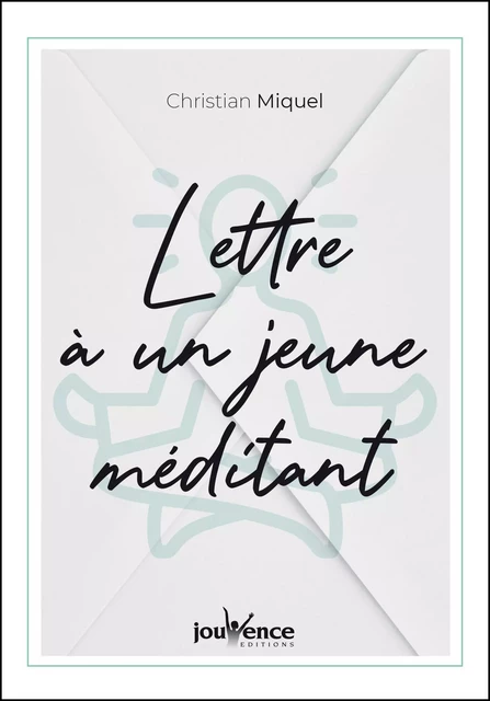 Lettre à un jeune méditant - Christian MIQUEL - Éditions Jouvence