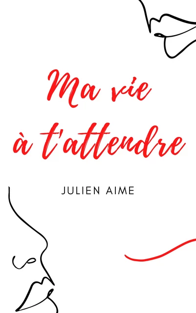 Ma vie à t'attendre - Julien Aime - Librinova