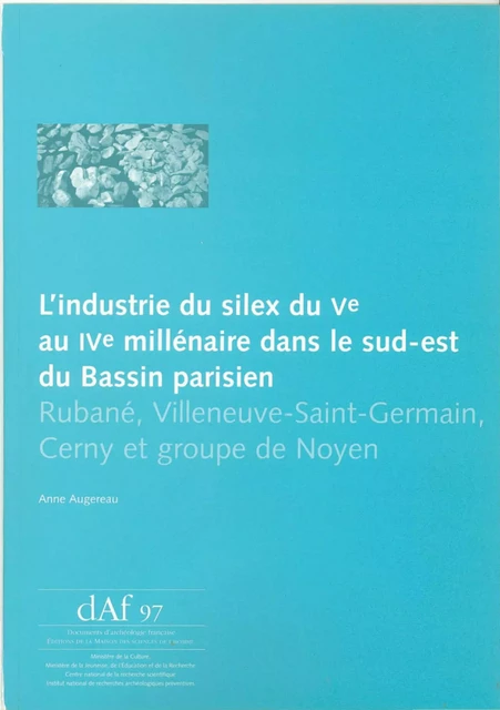 L’industrie du silex du Ve au IVe millénaire dans le sud-est du Bassin parisien - Anne Augereau - Éditions de la Maison des sciences de l’homme