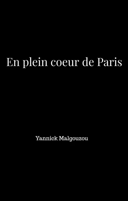 En plein coeur de Paris - Yannick Malgouzou - Librinova