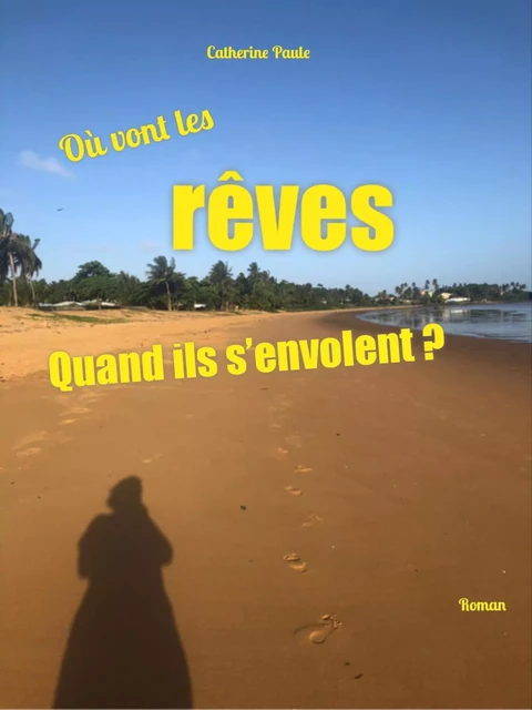 Où vont les rêves quand ils s'envolent ? - Catherine Paule - Librinova