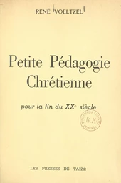 Petite pédagogie chrétienne pour la fin du XXe siècle