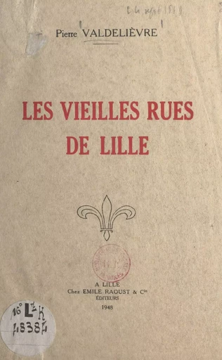 Les vieilles rues de Lille - Pierre Valdelièvre - FeniXX réédition numérique