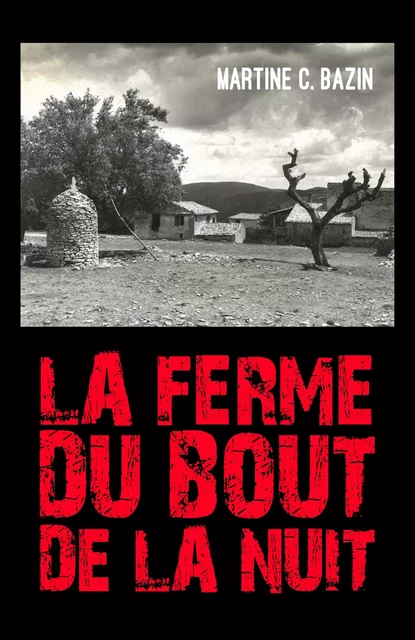 La Ferme du bout  de la nuit - Martine C. Bazin - Librinova