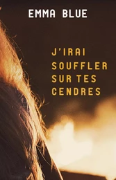 J'irai souffler sur tes cendres