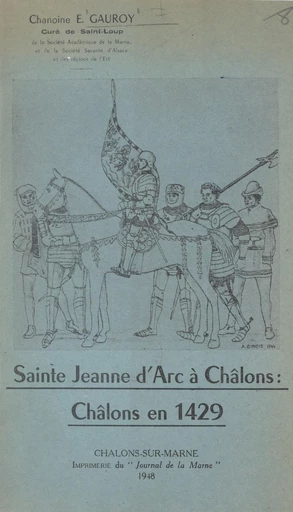 Sainte Jeanne d'Arc à Châlons : Châlons en 1429 - Edmond Gauroy - FeniXX réédition numérique