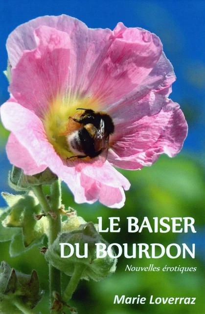 Le baiser du bourdon - Marie Loverraz - Librinova