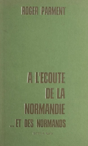 À l'écoute de la Normandie... et des Normands - Roger Parment - FeniXX réédition numérique